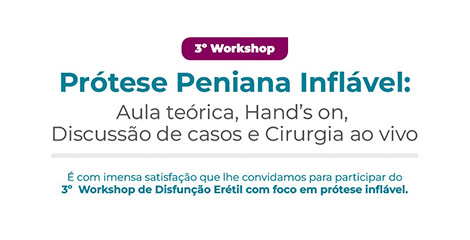 Participe! 03/06 - 3º Workshop de prótese peniana inflável do Hospital Nossa Senhora das Graças. 